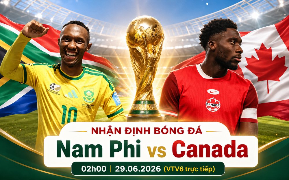 Nhận định bóng đá Nam Phi vs Canada 02h00 ngày 29/6: Ngựa ô nào viết tiếp cổ tích? - Vòng 1/16 World Cup 2026